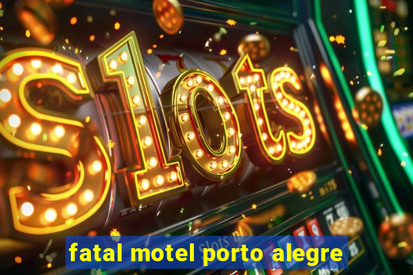 fatal motel porto alegre